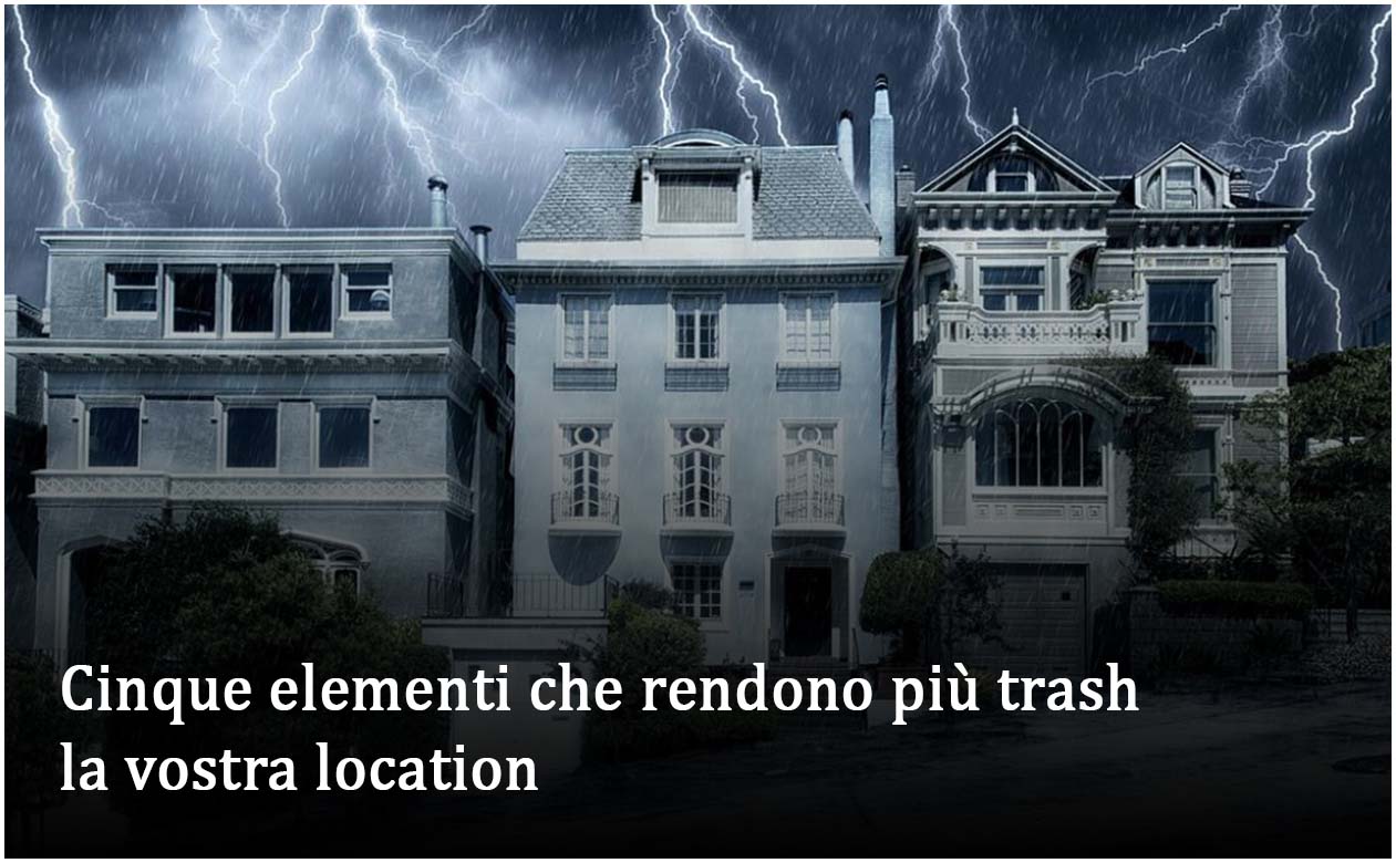 Cinque elementi che rendono più trash la vostra location